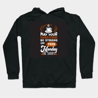 May Your Coffee Be Strong and Your Monday Short Funny Coffee Lover Hoodie